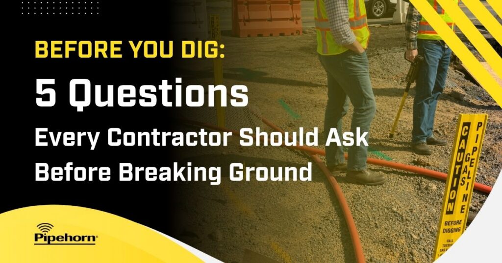 Before You Dig: 5 Questions Every Contractor Should Ask Before Breaking Ground