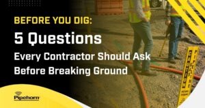 Before You Dig: 5 Questions Every Contractor Should Ask Before Breaking Ground