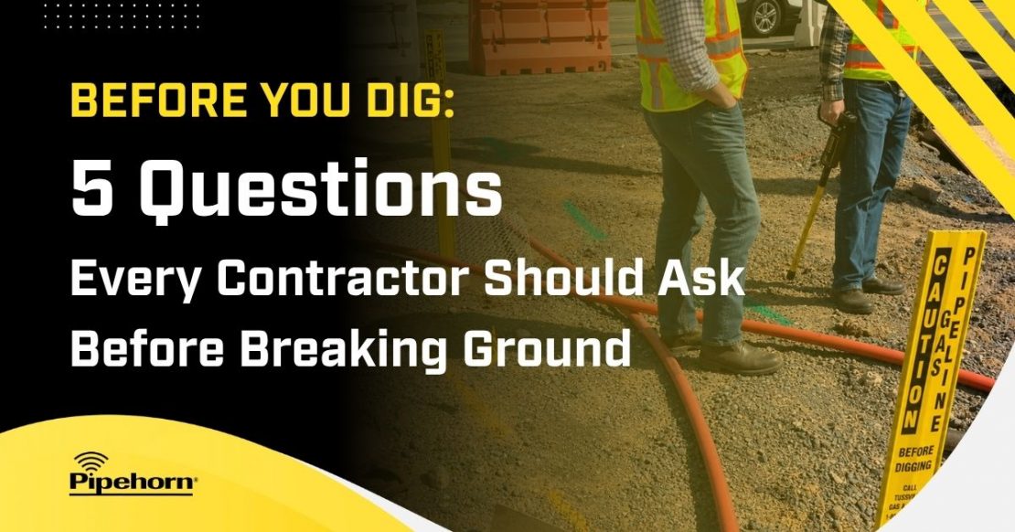 Before You Dig: 5 Questions Every Contractor Should Ask Before Breaking Ground